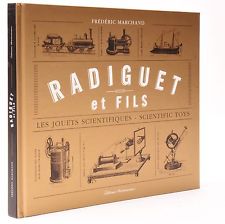 "Radiguet et fils. Les jouets scientifiques - Scientific Toys" Frederic Marchand