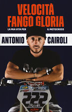 Velocità, fango, gloria. La mia vita per il motocross - Cairoli Antonio