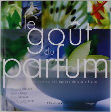 LE GOUT DU PARFUM. La cuisine des épices de parfum.