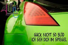 A 538 - Guck nicht so blöd ich seh Dich im Spiegel Autoaufkleber Auto Aufkleber 
